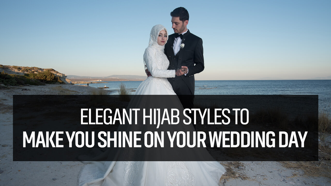 Elegant Hijab Styles to Make You Shine on Your Wedding Day